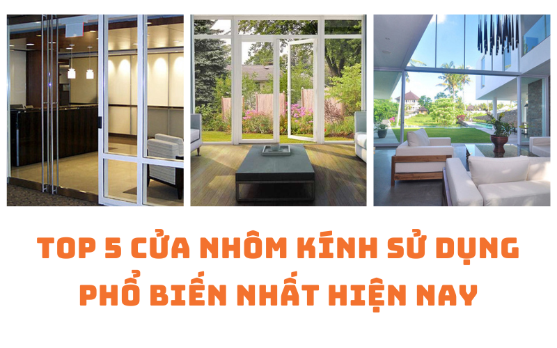 TOP 5 cửa nhôm kính sử dụng phổ biến nhất hiện nay