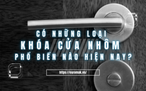 Có những loại khóa cửa nhôm phổ biến nào hiện nay
