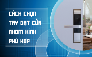Cách chọn tay gạt cửa nhôm kính phù hợp
